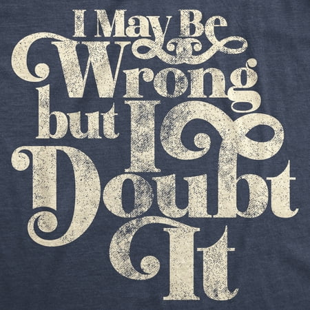I May Be Wrong But I Doubt It Funny Regular Fit T-Shirt Top TShirt Tee for Men I May Be Wrong But I Doubt It Funny Regular Fit T-Shirt Top TShirt Tee for Men